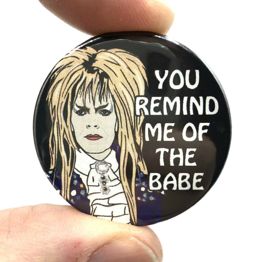 You Remind Me OF The Babe Labyrinth Inspired Button Pin Badge