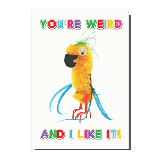 Your Weird And I Like It Parrot Birthday / Greetings Card