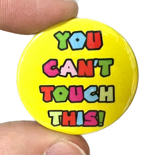 You Can't Touch This 1980s Inspired Button Pin Badge