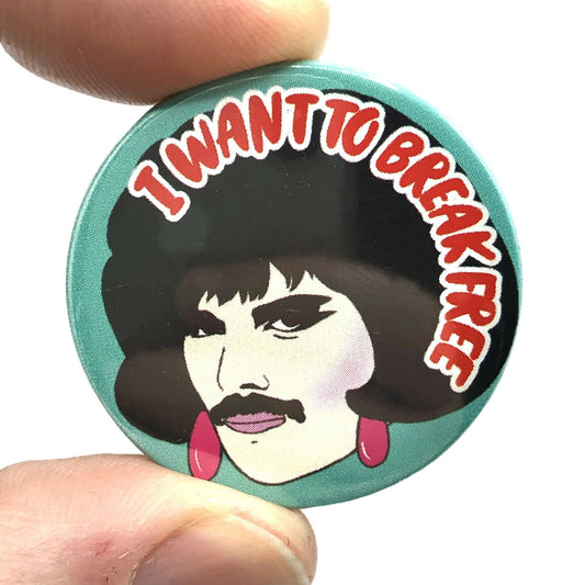 I Want To Break Free Freddie Mercury Inspired Button Pin Badge