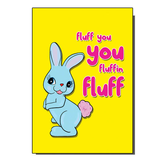 Fluff You Bunny Birthday / Greetings Card