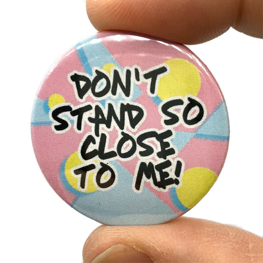 Don't Stand So Close For Me 1980s Inspired Button Pin Badge