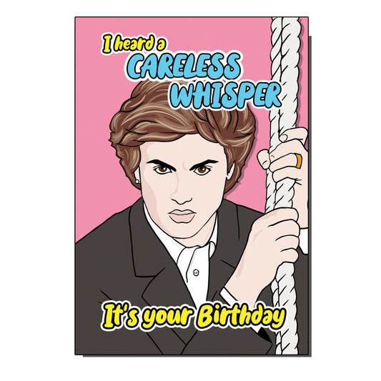 Careless Whisper George Michael Inspired Birthday / Greetings Card